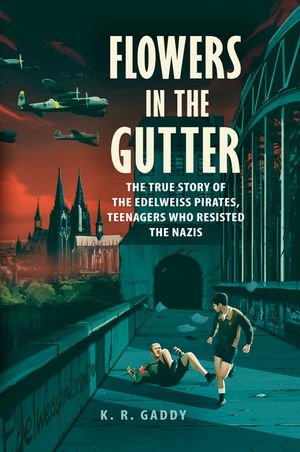Flowers in the Gutter: The True Story of the Edelweiss Pirates, Teenagers Who Resisted the Nazis image number 0