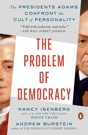 The Problem of Democracy: The Presidents Adams Confront the Cult of Personality image number 0