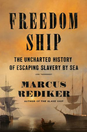 Freedom Ship: The Uncharted History of Escaping Slavery by Sea image number 0
