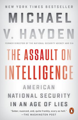 The Assault on Intelligence: American National Security in an Age of Lies image number 0