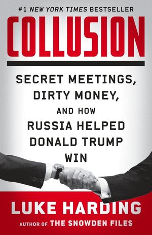 Collusion: Secret Meetings, Dirty Money, and How Russia Helped Donald Trump Win image number 0