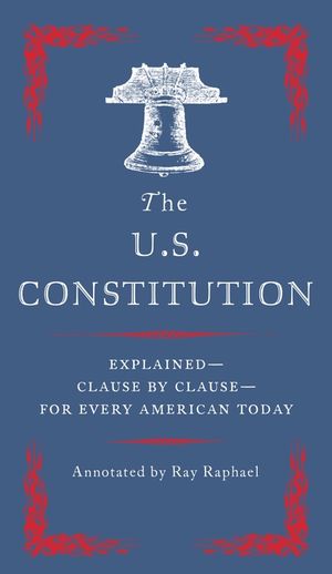 The U.S. Constitution: Explained--Clause by Clause--For Every American Today image number 0
