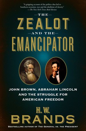 The Zealot and the Emancipator: John Brown, Abraham Lincoln and the Struggle for American Freedom image number 0
