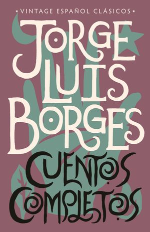 Cuentos Completos / Complete Short Stories: Jorge Luis Borges image number 0