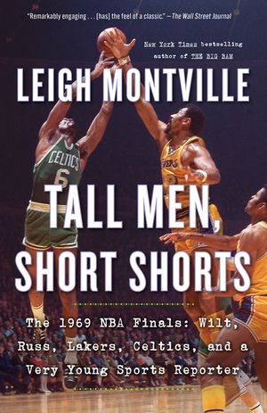 Tall Men, Short Shorts: The 1969 NBA Finals: Wilt, Russ, Lakers, Celtics, and a Very Young Sports Reporter image number 0