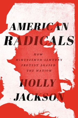 American Radicals: How Nineteenth-Century Protest Shaped the Nation image number 0