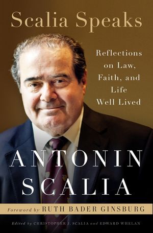 Scalia Speaks: Reflections on Law, Faith, and Life Well Lived image number 0