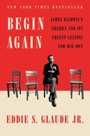 Begin Again: James Baldwin's America and Its Urgent Lessons for Our Own image number 0