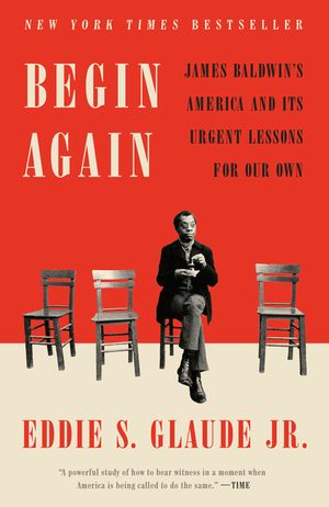 Begin Again: James Baldwin's America and Its Urgent Lessons for Our Own image number 0