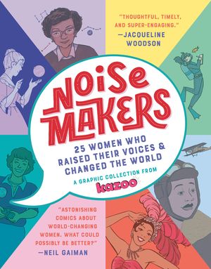 Noisemakers: 25 Women Who Raised Their Voices & Changed the World - A Graphic Collection from Kazoo image number 0