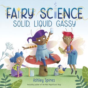 Solid, Liquid, Gassy! (a Fairy Science Story) image number 0