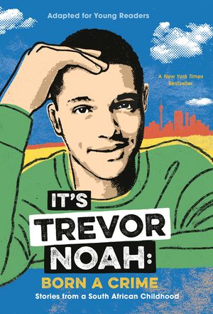 It's Trevor Noah: Born a Crime: Stories from a South African Childhood (Adapted for Young Readers) image number 0