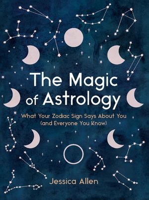 The Magic of Astrology: What Your Zodiac Sign Says about You (and Everyone You Know) image number 0