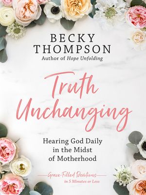 Truth Unchanging: Hearing God Daily in the Midst of Motherhood image number 0
