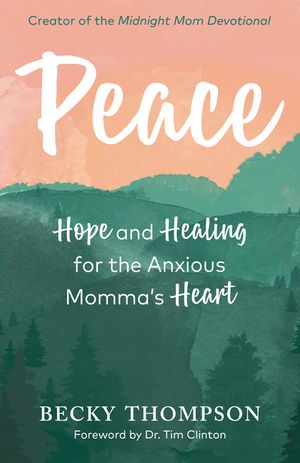 Peace: Hope and Healing for the Anxious Momma's Heart image number 0