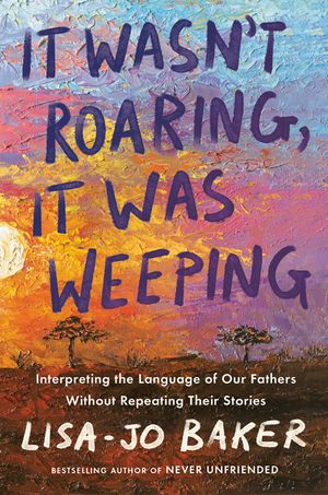 It Wasn't Roaring, It Was Weeping: Interpreting the Language of Our Fathers Without Repeating Their Stories image number 0