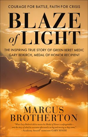Blaze of Light: The Inspiring True Story of Green Beret Medic Gary Beikirch, Medal of Honor Recipient image number 0