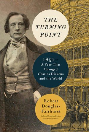 The Turning Point: 1851--A Year That Changed Charles Dickens and the World image number 0