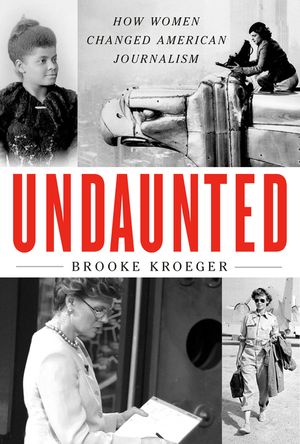 Undaunted: How Women Changed American Journalism image number 0