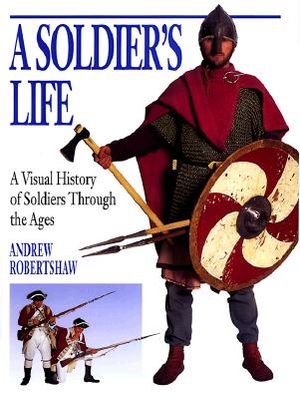 A Soldier's Life: A Visual History of Soldiers Through the Ages image number 0
