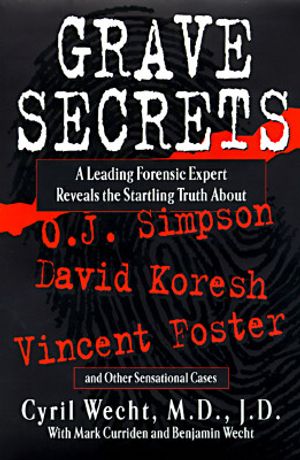 Grave Secrets: Leading Forensic Expert Reveals Startling Truth Abt O J Simpson Vincent Foster D image number 0