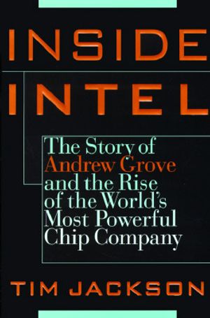 Inside Intel: Andrew Grove and the Rise of the World's Most Powerful Chip Company image number 0
