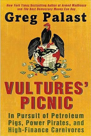 Vultures' Picnic: In Pursuit of Petroleum Pigs, Power Pirates, and High-Finance Carnivores image number 0