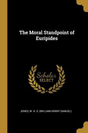 The Moral Standpoint of Euripides image number 0