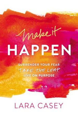 Make It Happen: Surrender Your Fear. Take the Leap. Live on Purpose. image number 0