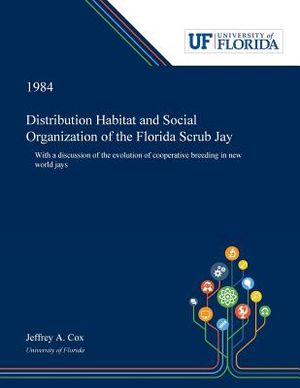 Distribution Habitat and Social Organization of the Florida Scrub Jay: With a Discussion of the Evolution of Cooperative Breeding in New World Jays image number 0