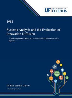 Systems Analysis and the Evaluation of Innovation Diffusion: A Study of Planned Change in Lee County Florida Human Service Agencies image number 0