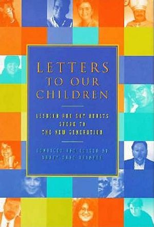 Letters to Our Children: Lesbian and Gay Adults Speak to the New Generation image number 0