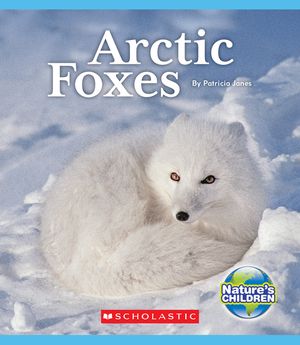 Arctic Foxes (Nature's Children) (Library Edition) image number 0