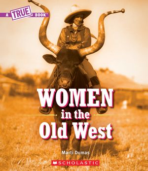 Women in the Old West (a True Book) image number 0