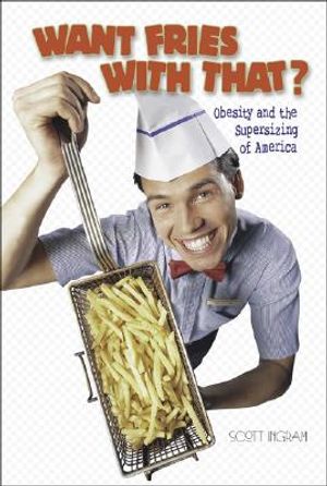 Want Fries with That?: Obesity and the Supersizing of America image number 0