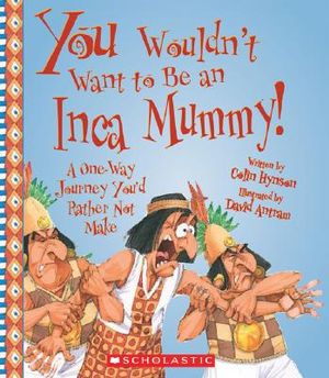 You Wouldn't Want to Be an Inca Mummy!: A One-Way Journey You'd Rather Not Make image number 0