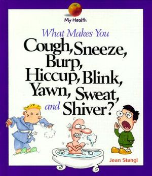 What Makes You Cough, Sneeze, Burp, Hiccup, Blink, Yawn, Sweat, and Shiver? image number 0
