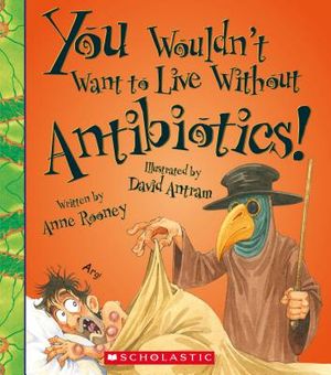 You Wouldn't Want to Live Without Antibiotics! (You Wouldn't Want to Live Without...) image number 0