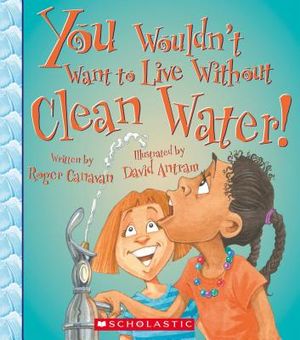 You Wouldn't Want to Live Without Clean Water! (You Wouldn't Want to Live Without...) image number 0
