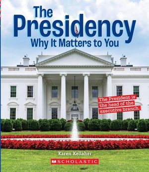 The Presidency: Why It Matters to You (a True Book: Why It Matters) image number 0