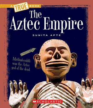 The Aztec Empire (a True Book: Ancient Civilizations) image number 0