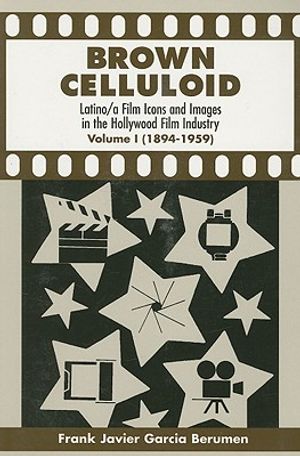 Brown Celluloid: Latino/A Film Icons and Images in the Hollywood Film Industry image number 0