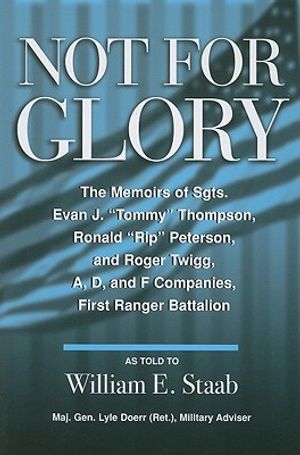 Not for Glory: The Memoirs of Sgts. Evan J. "Tommy" Thompson, Ronald "Rip" Peterson, and Roger Twigg, First Ranger Battalion image number 0