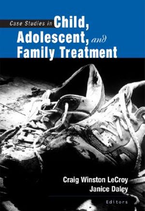 Case Studies in Child, Adolescent, and Family Treatment image number 0