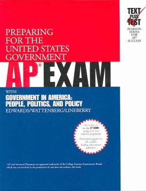 Preparing for the United States Government AP Exam: With, Government in America: People, Politics, and Policy [By] Edwards/Wattenberg/Lineberry image number 0