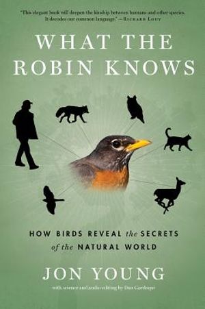 What the Robin Knows: How Birds Reveal the Secrets of the Natural World image number 0