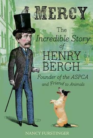 Mercy: The Incredible Story of Henry Bergh, Founder of the ASPCA and Friend to Animals image number 0