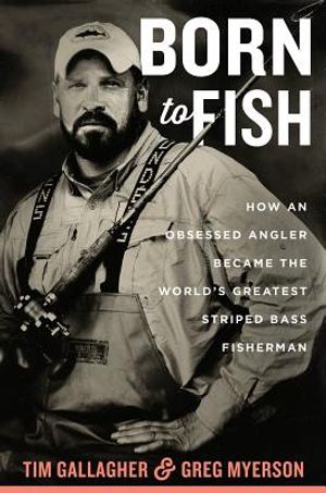 Born to Fish: How an Obsessed Angler Became the World's Greatest Striped Bass Fisherman image number 0