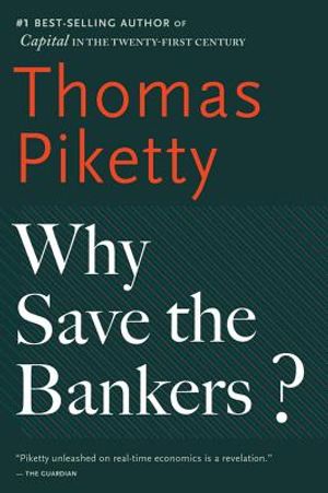 Why Save the Bankers?: And Other Essays on Our Economic and Political Crisis image number 0