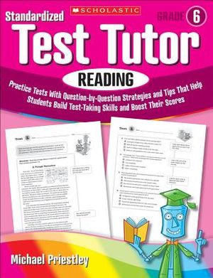 Standardized Test Tutor: Reading, Grade 6: Practice Tests with Question-By-Question Strategies and Tips That Help Students Build Test-Taking Skills an image number 0